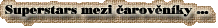 Superstars mezi �arov�n�ky
